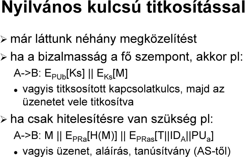 kapcsolatkulcs, majd az üzenetet vele titkosítva tva ha csak hitelesítésre sre van szüks kség