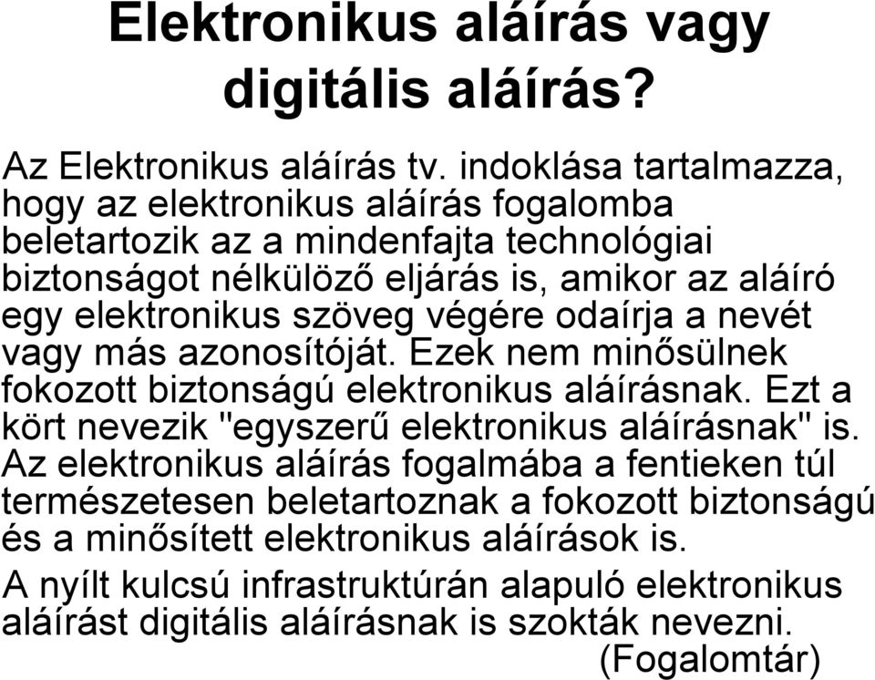 szöveg végére v odaírja a nevét vagy más m s azonosítóját. t. Ezek nem minősülnek fokozott biztonságú elektronikus aláí áírásnak.