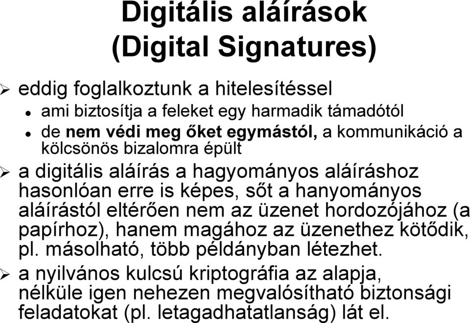 nyos aláí áírástól l eltérően en nem az üzenet hordozójához hoz (a papírhoz), hanem magához az üzenethez kötődikk dik, pl.