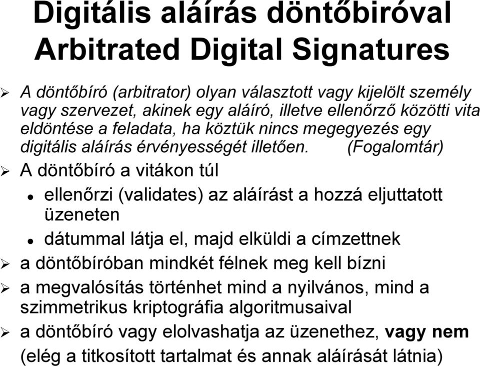 (Fogalomtár) A döntd ntőbíró a vitákon túl t ellenőrzi (validates)) az aláí áírást a hozzá eljuttatott üzeneten dátummal látja el, majd elküldi ldi a címzettnek c a döntd ntőbíróban ban mindkét