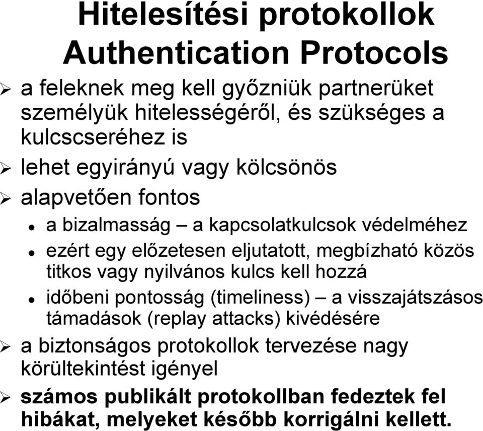 eljutatott, megbízhat zható közös titkos vagy nyilvános nos kulcs kell hozzá időbeni pontosság (timeliness) a visszajátsz tszásos sos támadások (replay(