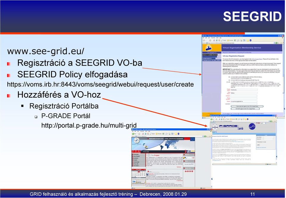 hr:8443/voms/seegrid/webui/request/user/create Hozzáférés a VO-hoz Regisztráció