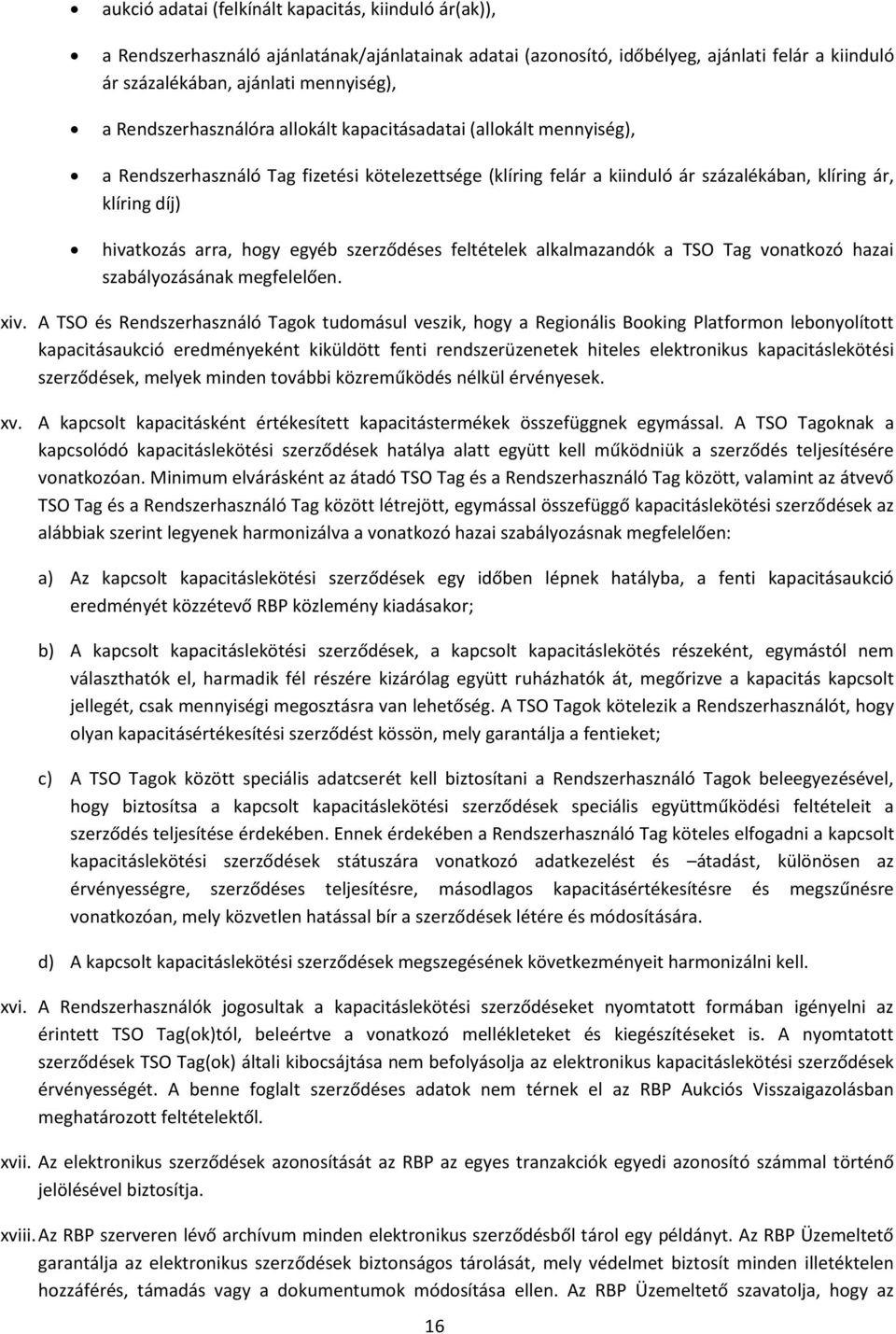 hogy egyéb szerződéses feltételek alkalmazandók a TSO Tag vonatkozó hazai szabályozásának megfelelően. xiv.