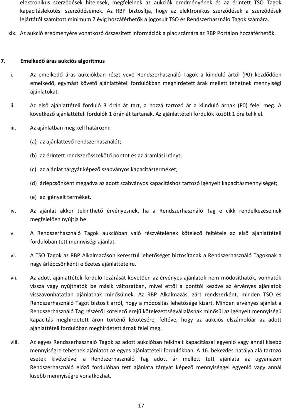 Az aukció eredményére vonatkozó összesített információk a piac számára az RBP Portálon hozzáférhetők. 7. Emelkedő áras aukciós algoritmus i.