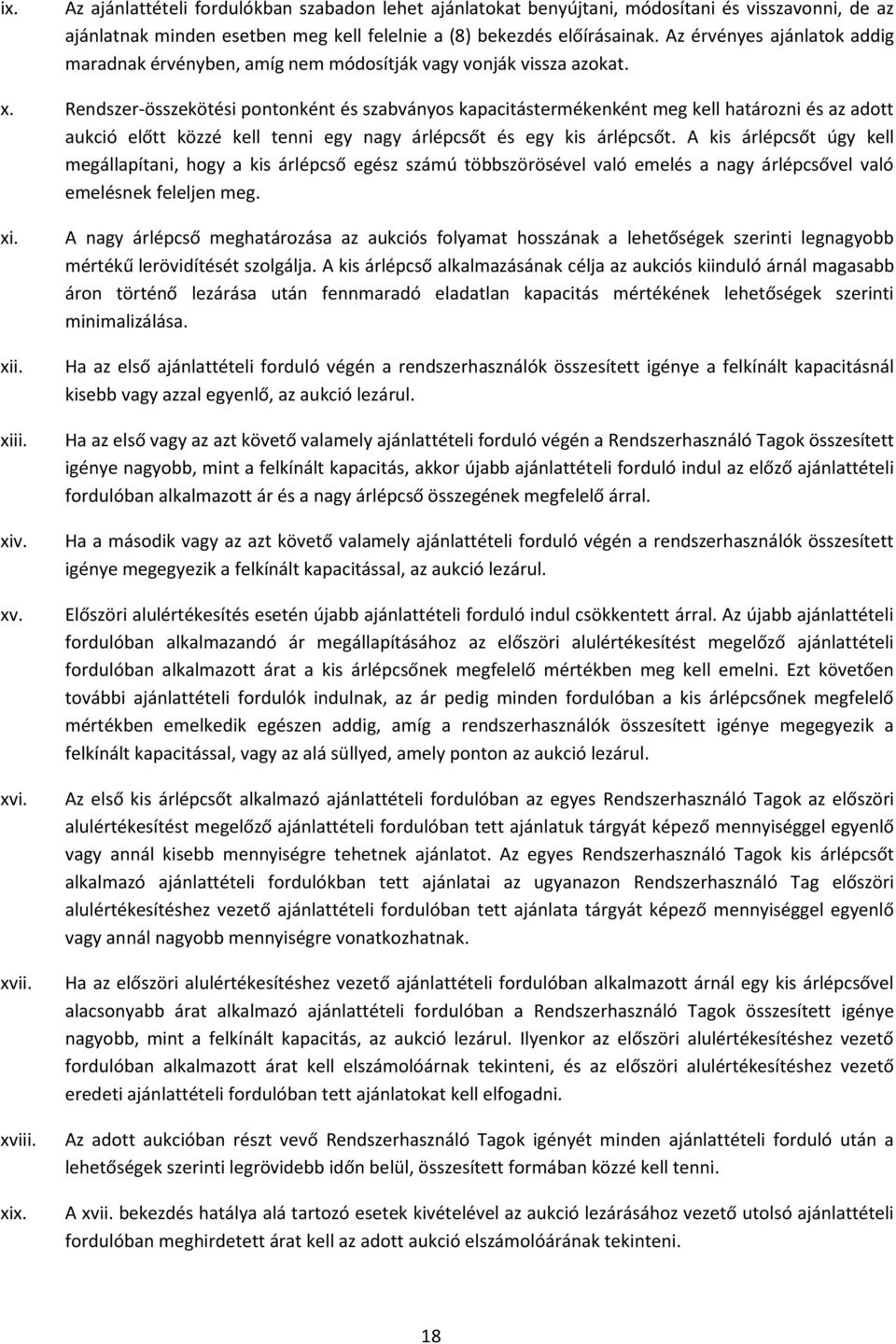 Rendszer-összekötési pontonként és szabványos kapacitástermékenként meg kell határozni és az adott aukció előtt közzé kell tenni egy nagy árlépcsőt és egy kis árlépcsőt.