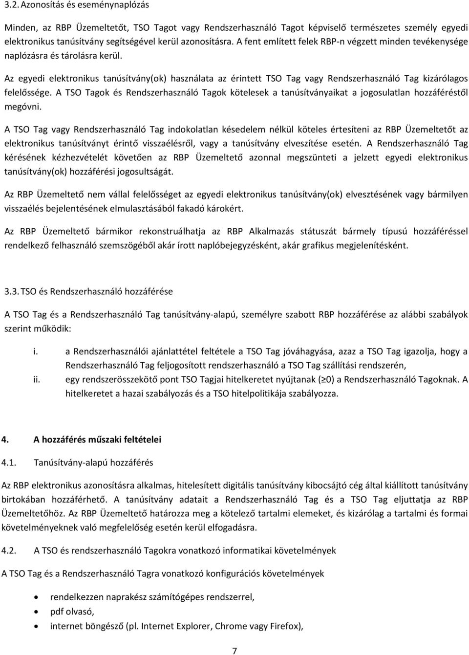 Az egyedi elektronikus tanúsítvány(ok) használata az érintett TSO Tag vagy Rendszerhasználó Tag kizárólagos felelőssége.