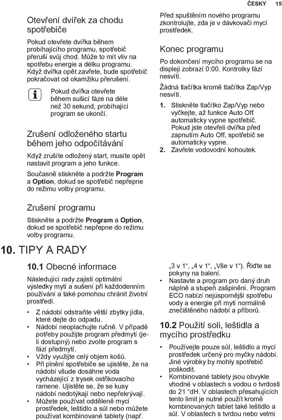 Zrušení odloženého startu během jeho odpočítávání Když zrušíte odložený start, musíte opět nastavit program a jeho funkce.