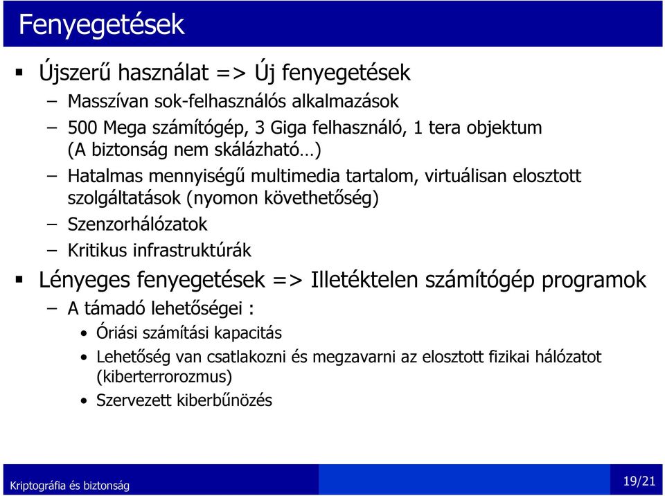 követhetőség) Szenzorhálózatok Kritikus infrastruktúrák Lényeges fenyegetések => Illetéktelen számítógép programok A támadó lehetőségei