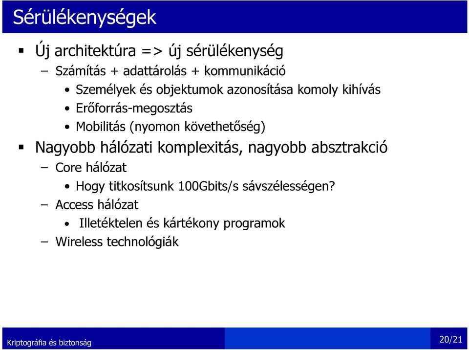 követhetőség) Nagyobb hálózati komplexitás, nagyobb absztrakció Core hálózat Hogy titkosítsunk