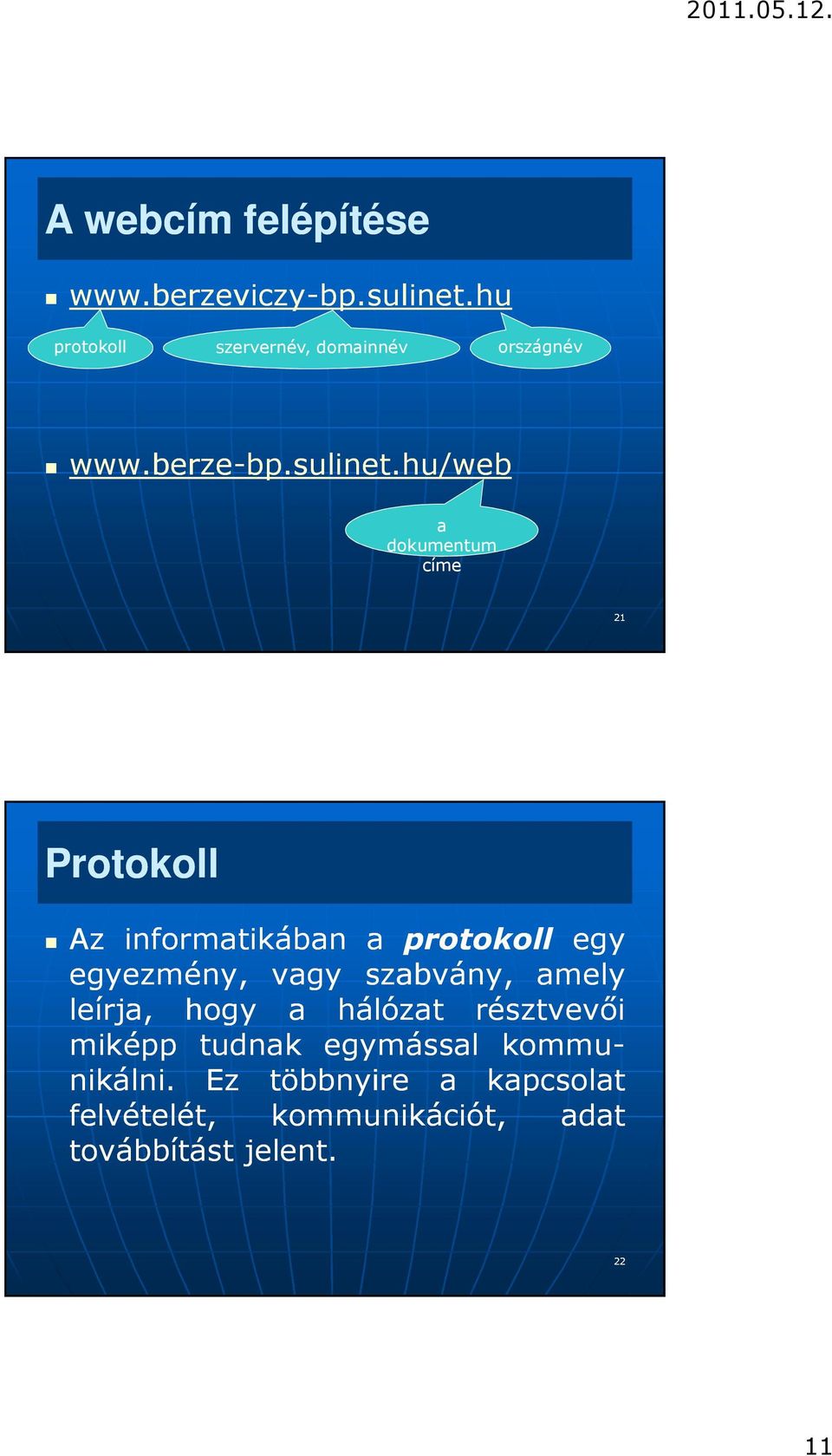 hu/web a dokumentum címe 21 Protokoll Az informatikában a protokoll egy egyezmény, vagy