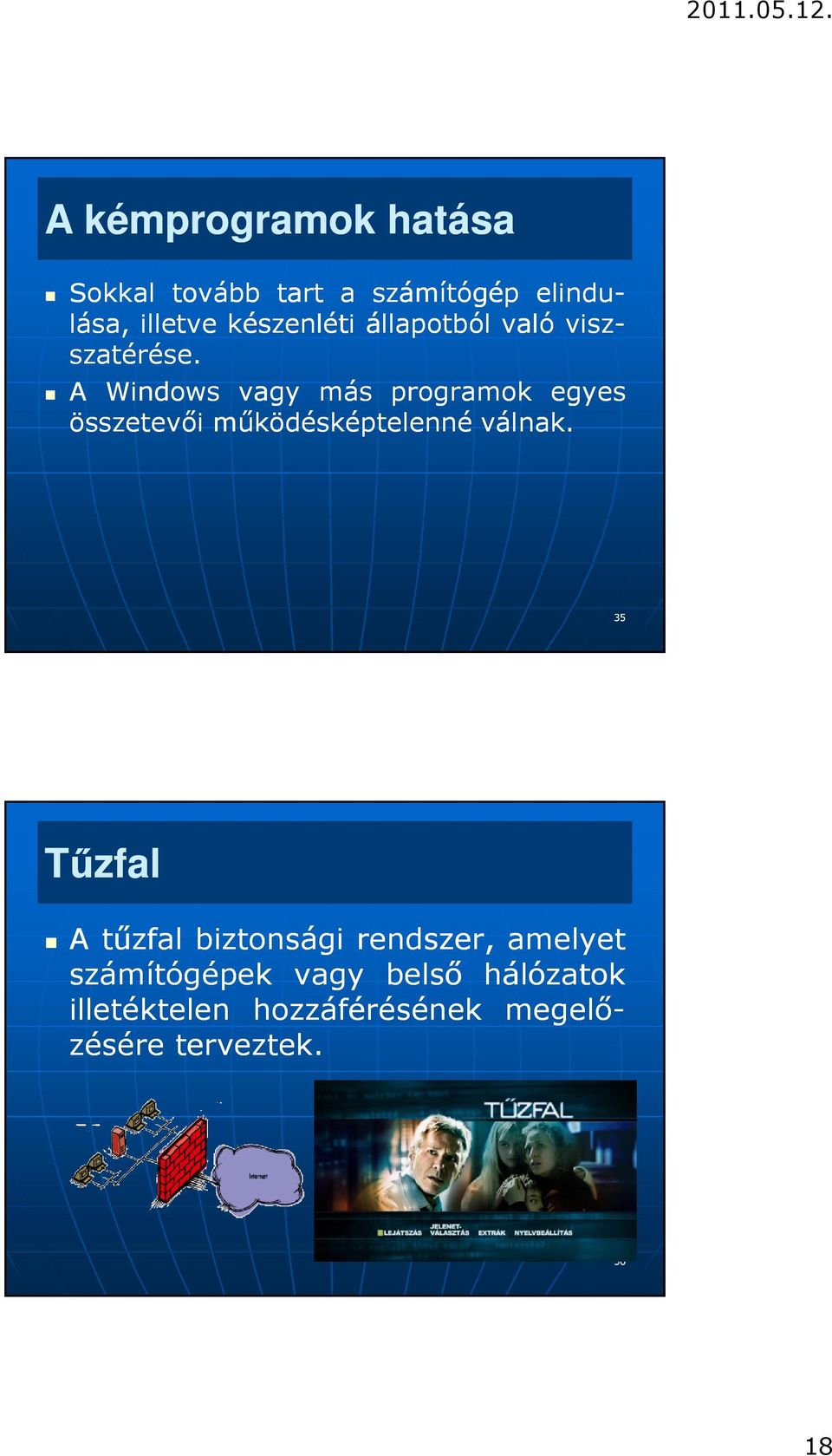 35 Tűzfal Sokkal tovább tart a számítógép elindu- lása, illetve készenléti