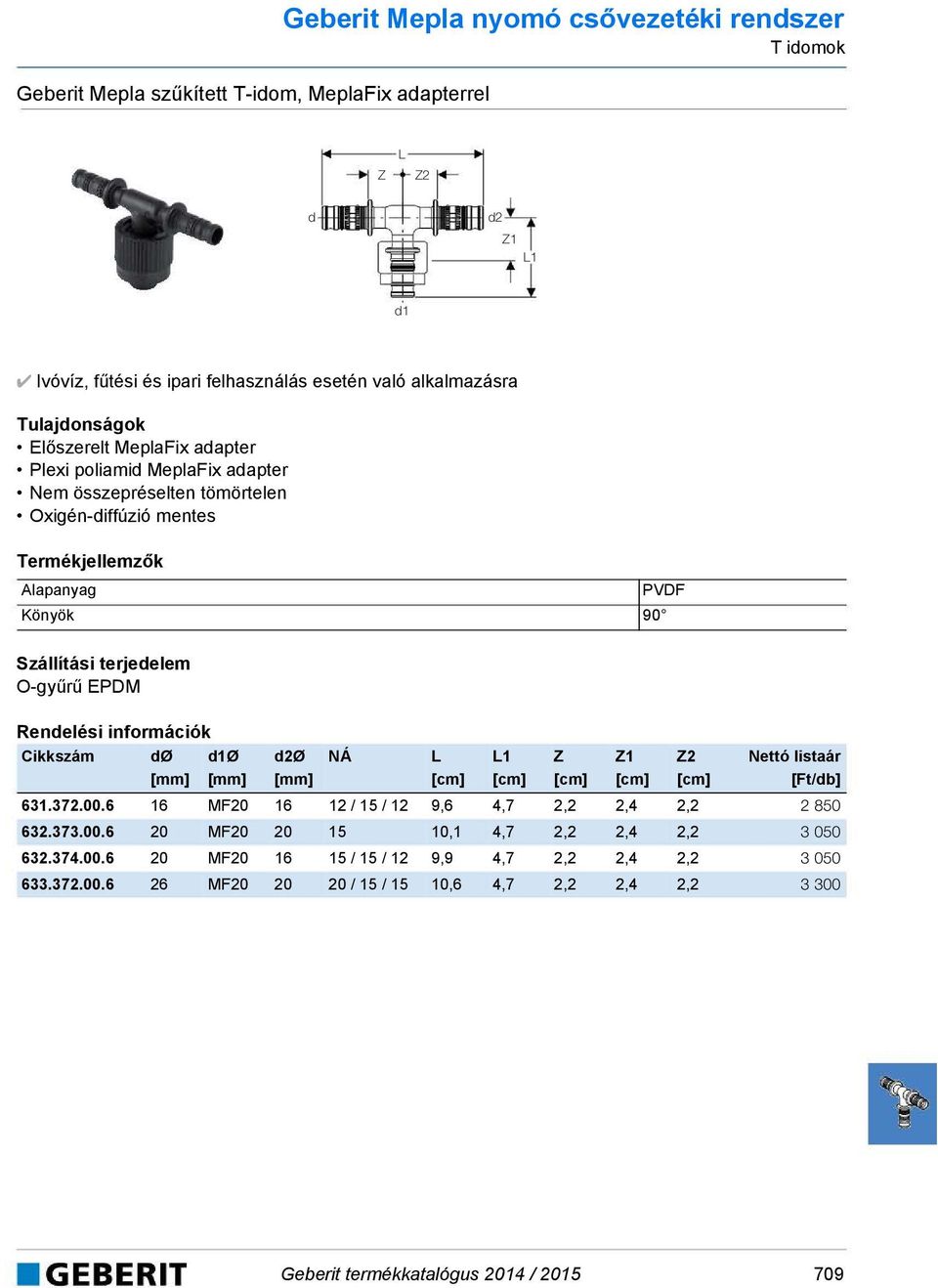 O-gyűrű EPDM Cikkszám Ø 1Ø 2Ø 1 1 2 631.372.00.6 16 MF20 16 12 / 15 / 12 9,6 4,7 2,2 2,4 2,2 2 850 632.373.00.6 20 MF20 20 15 10,1 4,7 2,2 2,4 2,2 3 050 632.