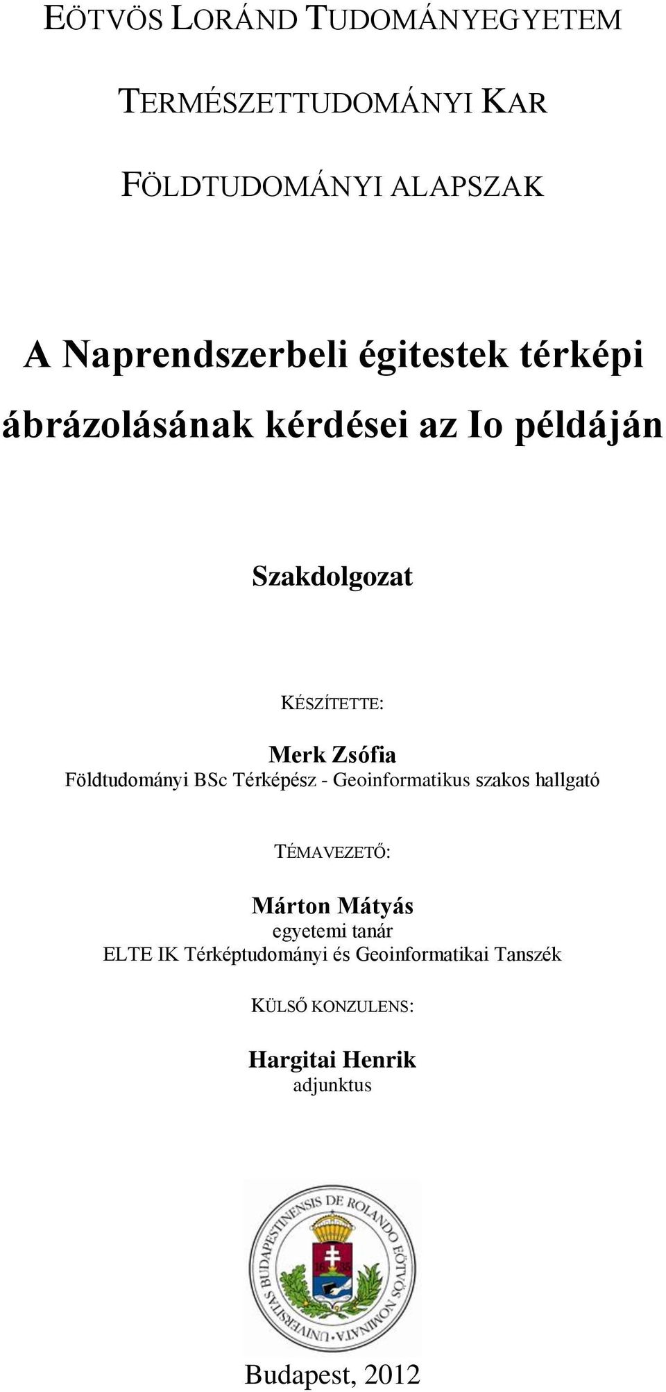 Földtudományi BSc Térképész - Geoinformatikus szakos hallgató TÉMAVEZETŐ: Márton Mátyás egyetemi