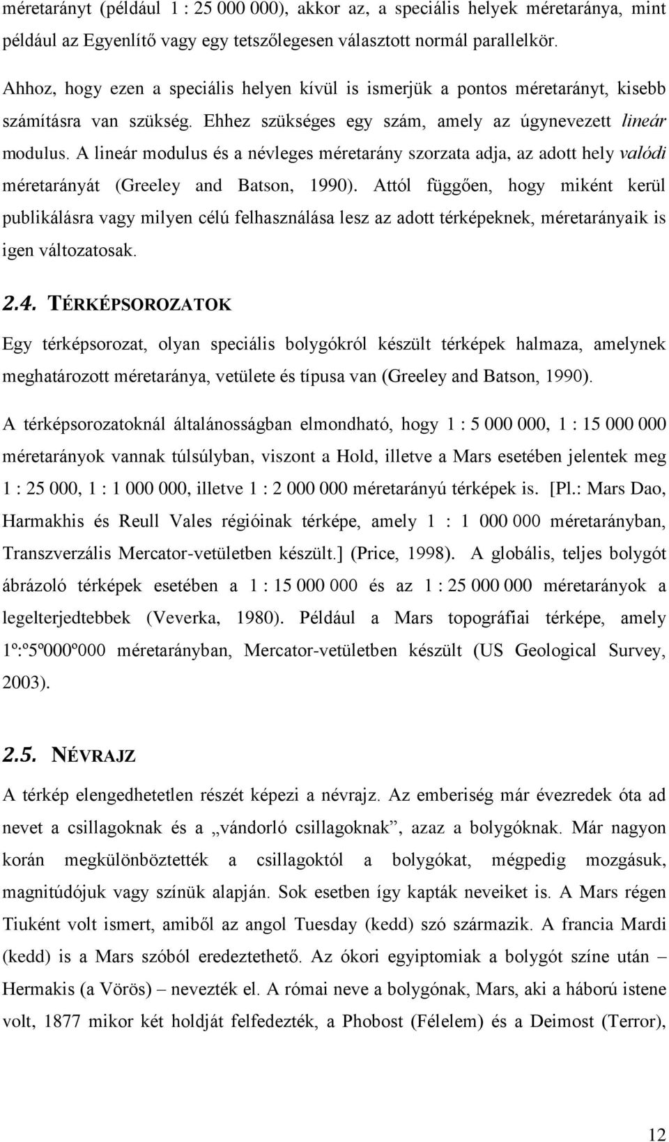 A lineár modulus és a névleges méretarány szorzata adja, az adott hely valódi méretarányát (Greeley and Batson, 1990).