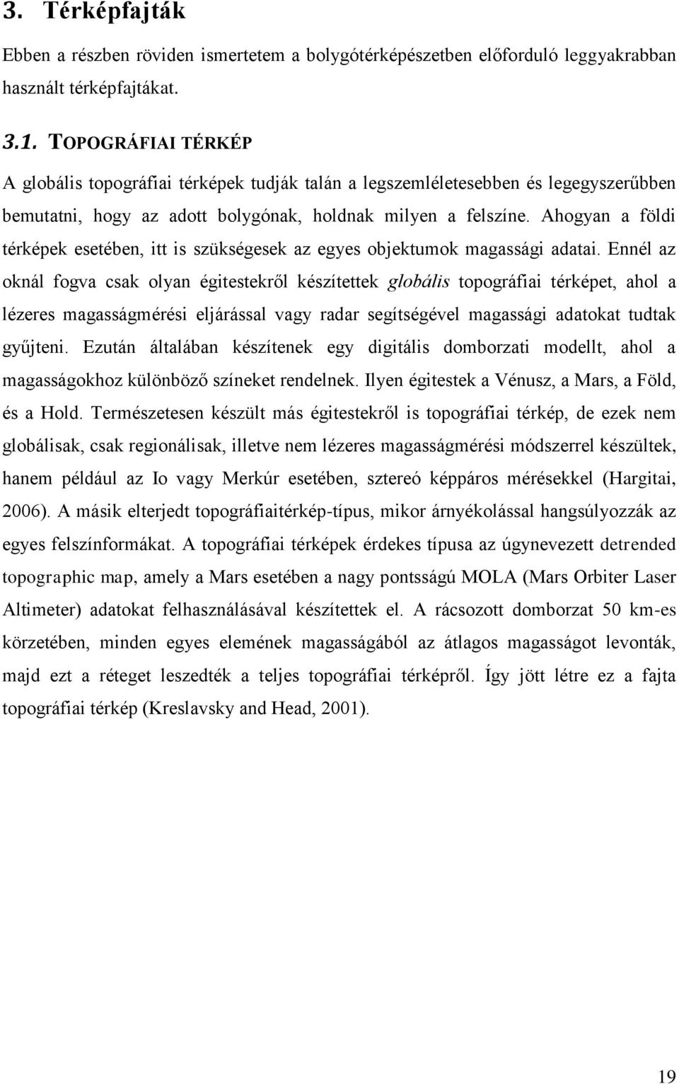 Ahogyan a földi térképek esetében, itt is szükségesek az egyes objektumok magassági adatai.