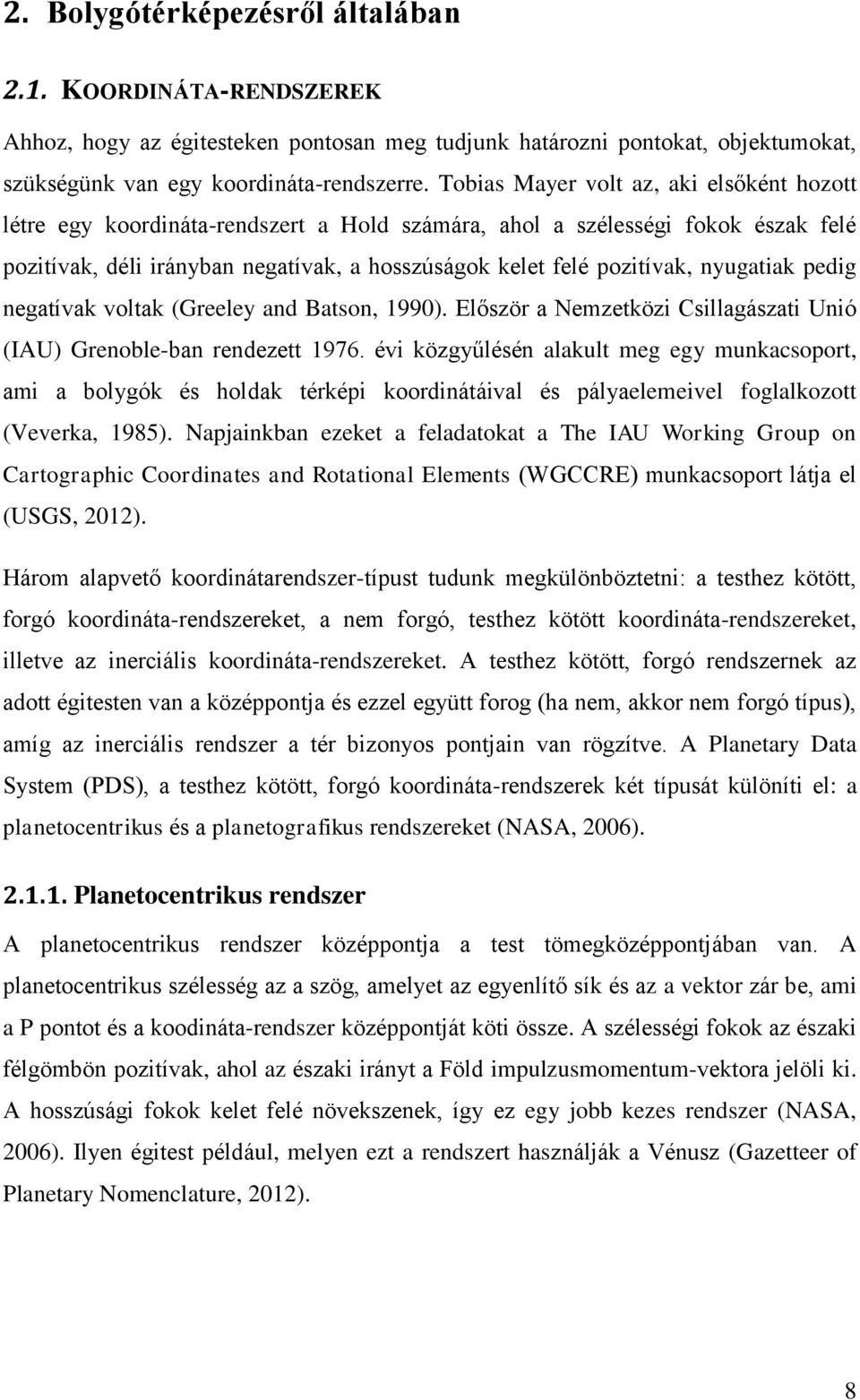 nyugatiak pedig negatívak voltak (Greeley and Batson, 1990). Először a Nemzetközi Csillagászati Unió (IAU) Grenoble-ban rendezett 1976.