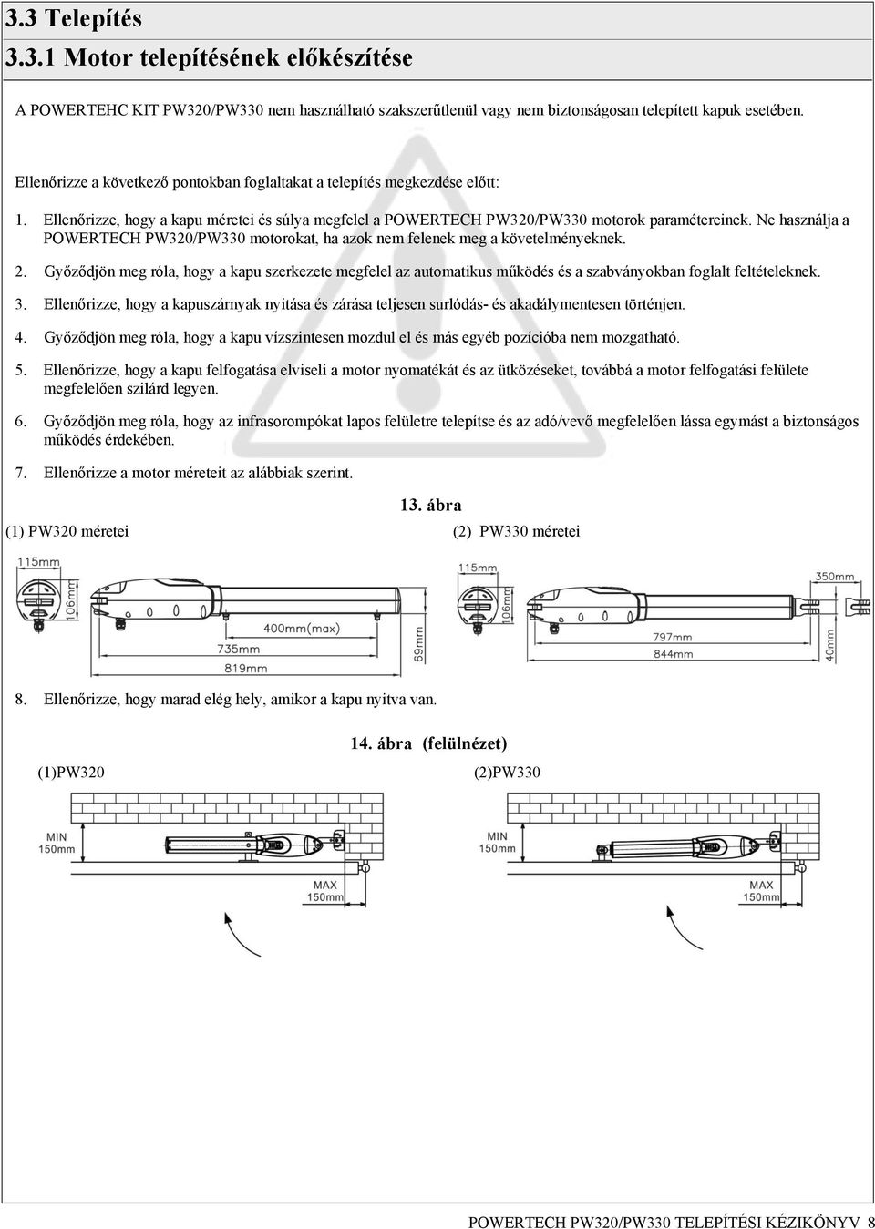 Ne használja a POWERTECH PW320/PW330 motorokat, ha azok nem felenek meg a követelményeknek. 2.