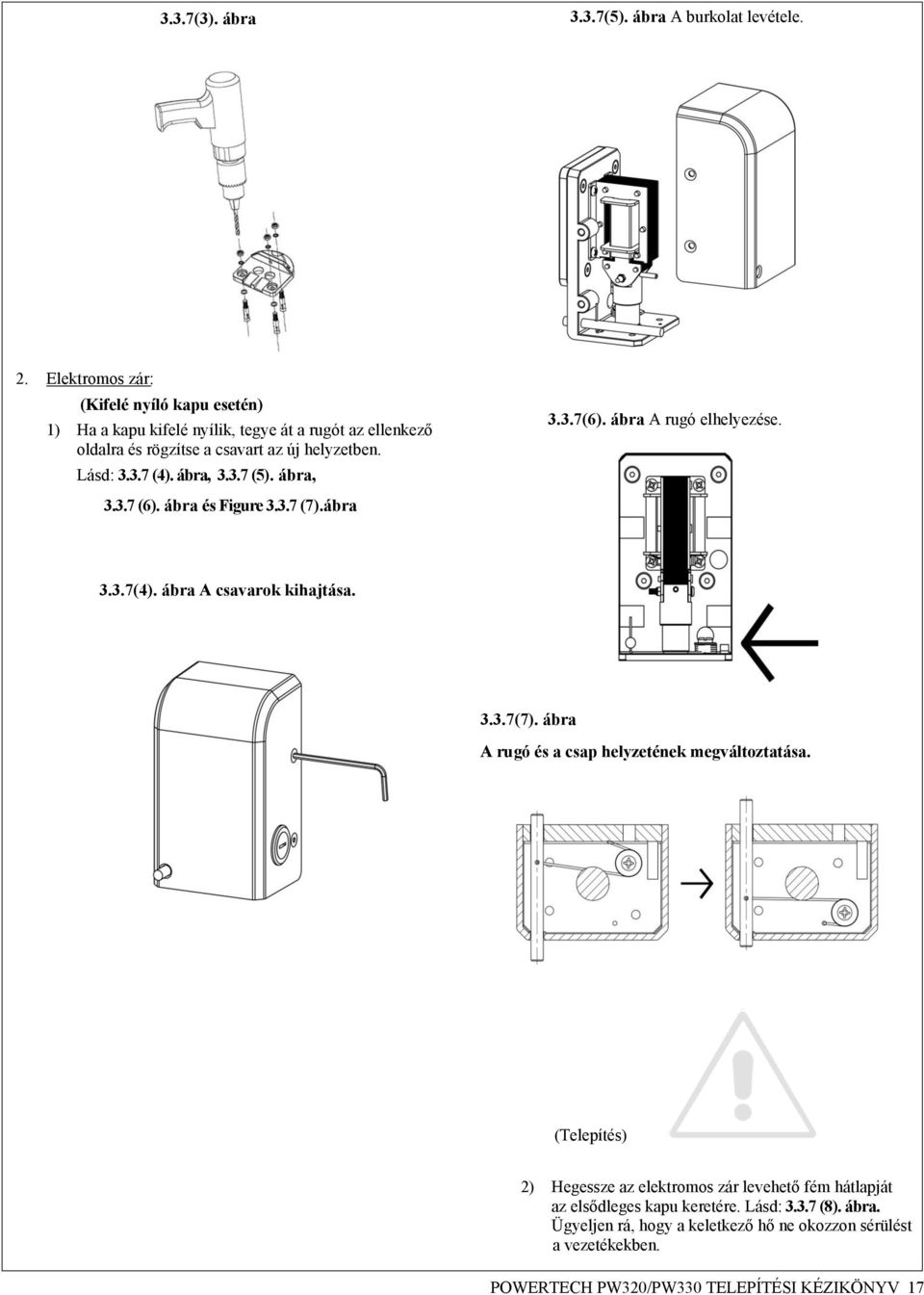 3.7 (4). ábra, 3.3.7 (5). ábra, 3.3.7(6). ábra A rugó elhelyezése. 3.3.7 (6). ábra és Figure 3.3.7 (7).ábra 3.3.7(4). ábra A csavarok kihajtása. 3.3.7(7).