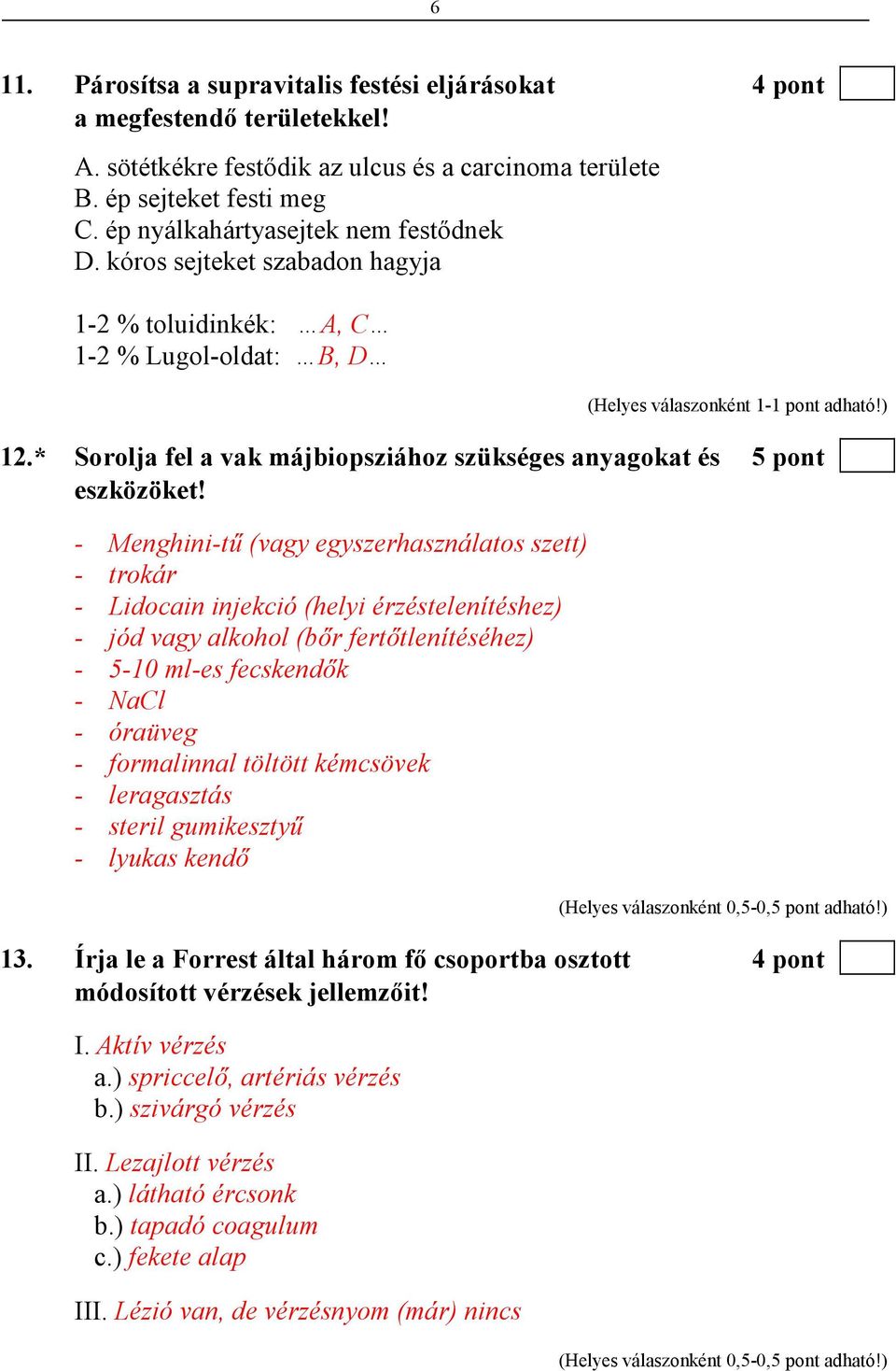 - Menghini-tő (vagy egyszerhasználatos szett) - trokár - Lidocain injekció (helyi érzéstelenítéshez) - jód vagy alkohol (bır fertıtlenítéséhez) - 5-10 ml-es fecskendık - NaCl - óraüveg - formalinnal