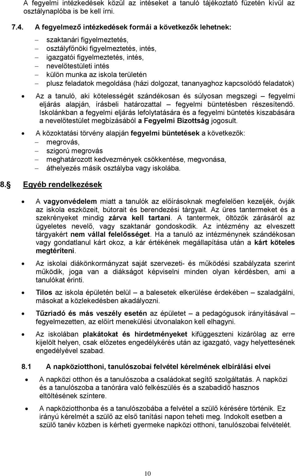 területén plusz feladatok megoldása (házi dolgozat, tananyaghoz kapcsolódó feladatok) Az a tanuló, aki kötelességét szándékosan és súlyosan megszegi fegyelmi eljárás alapján, írásbeli határozattal