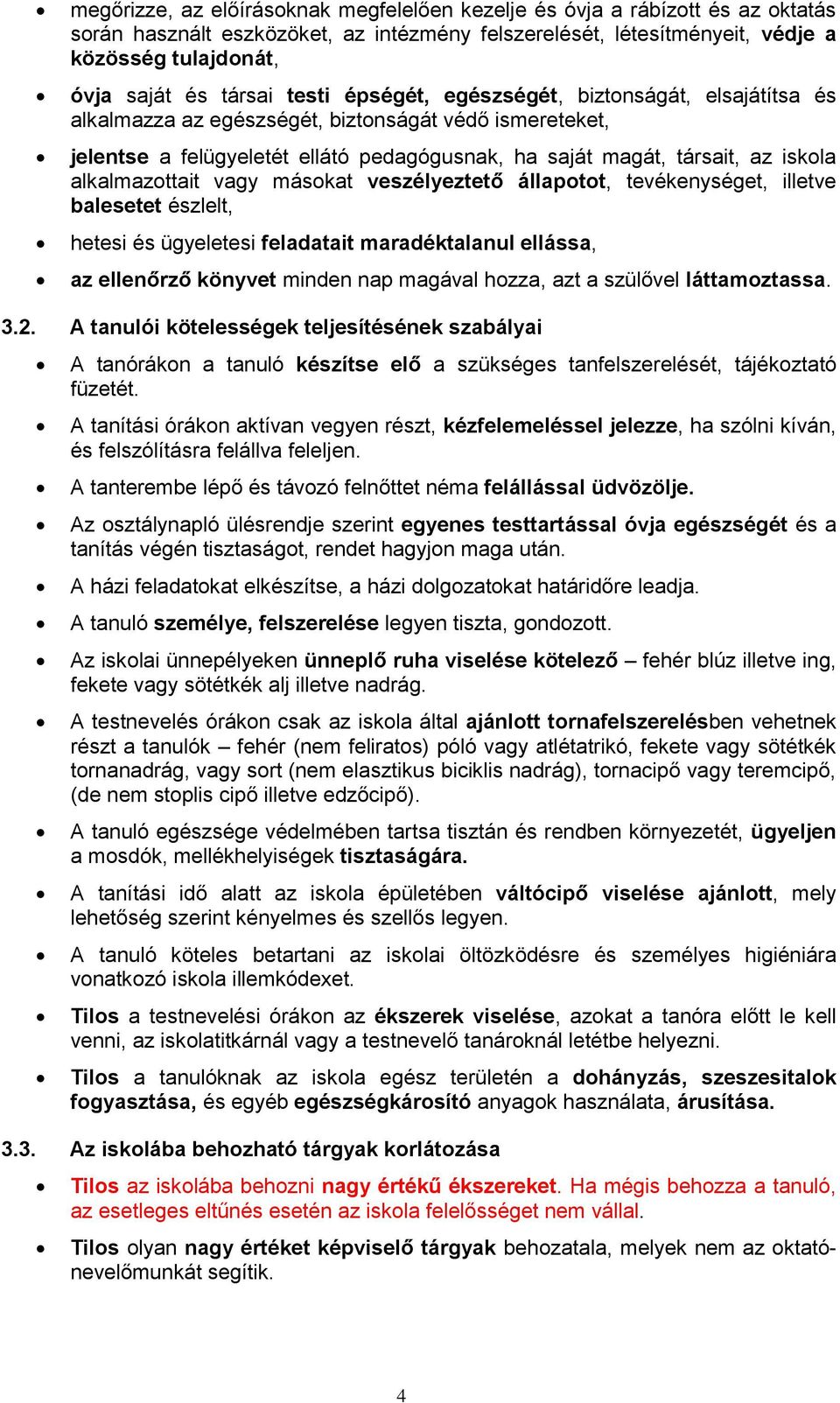 alkalmazottait vagy másokat veszélyeztető állapotot, tevékenységet, illetve balesetet észlelt, hetesi és ügyeletesi feladatait maradéktalanul ellássa, az ellenőrző könyvet minden nap magával hozza,