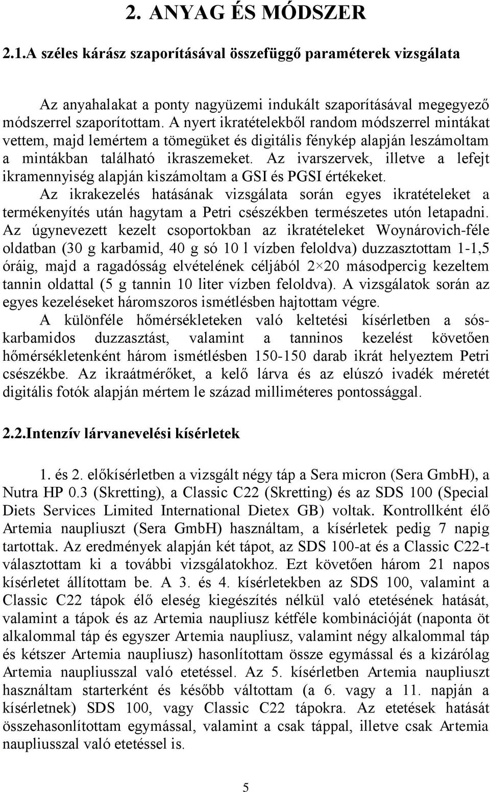 Az ivarszervek, illetve a lefejt ikramennyiség alapján kiszámoltam a GSI és PGSI értékeket.