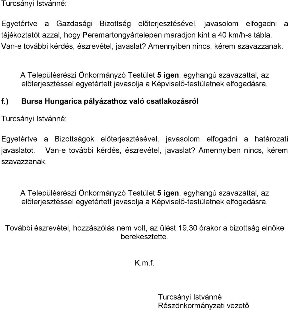 ) Bursa Hungarica pályázathoz való csatlakozásról Egyetértve a Bizottságok előterjesztésével, javasolom elfogadni a határozati javaslatot.