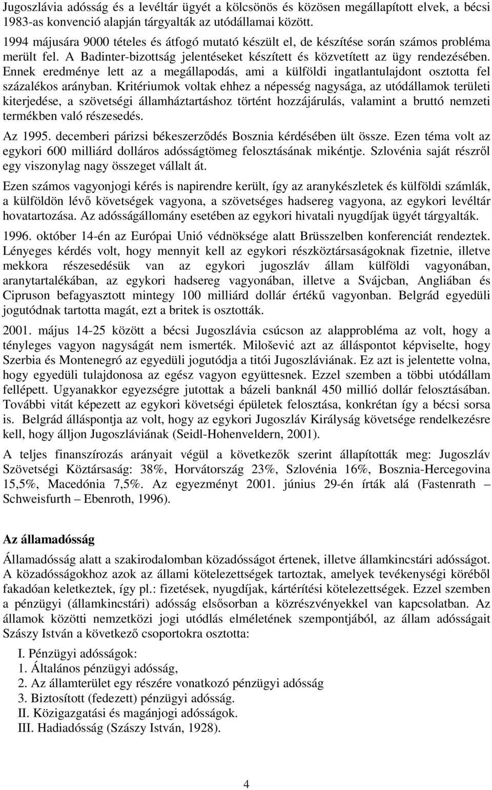 Ennek eredménye lett az a megállapodás, ami a külföldi ingatlantulajdont osztotta fel százalékos arányban.