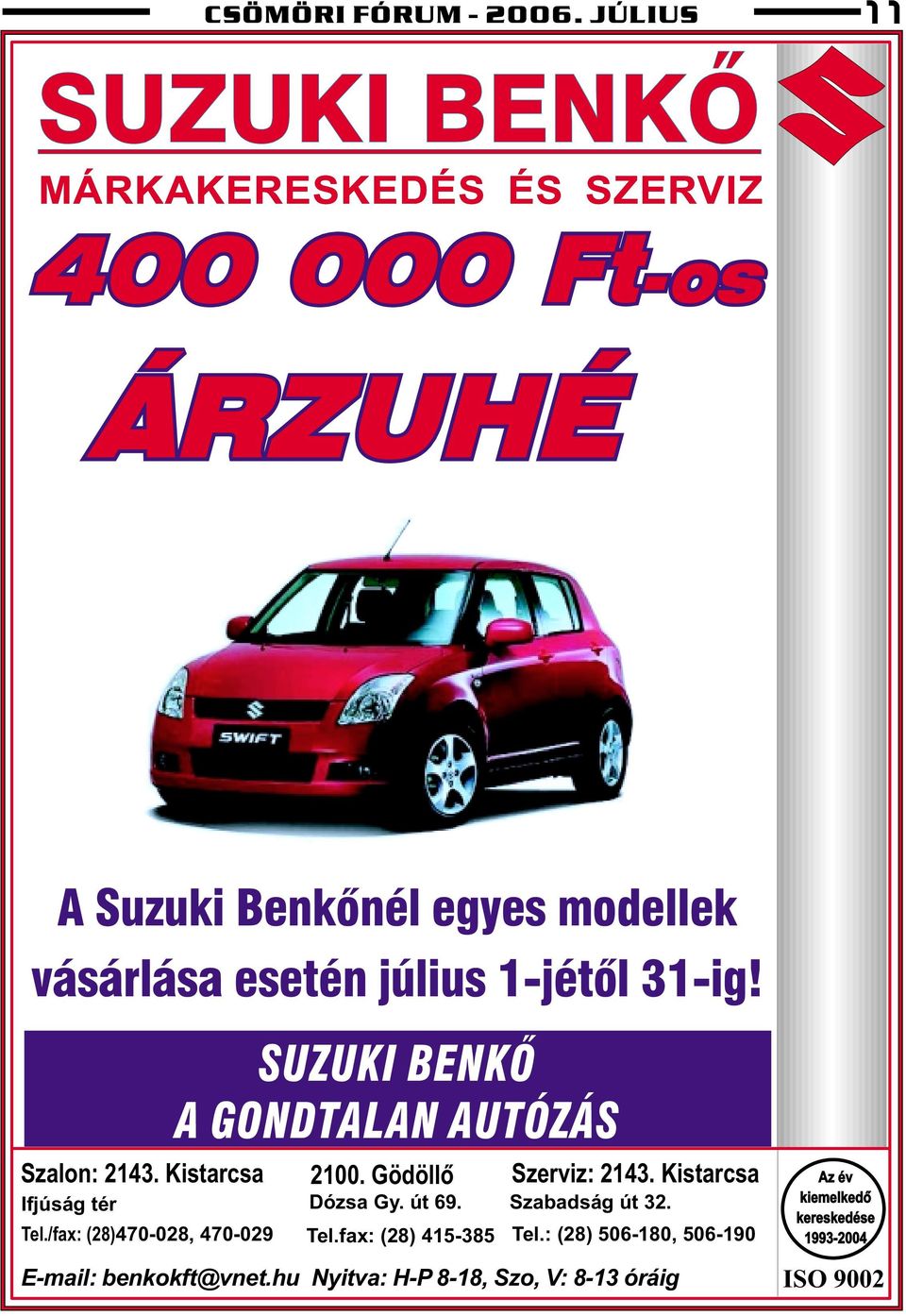 július 1-jétõl 31-ig! Szalon: 2143. Kistarcsa SUZUKI BENKÕ A GONDTALAN AUTÓZÁS 2100. Gödöllõ Ifjúság tér Dózsa Gy. út 69.