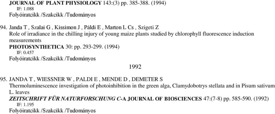 chlorophyll fluorescence induction measurements PHOTOSYNTHETICA 30: pp. 293-299. (1994) IF: 0.457 1992 95.