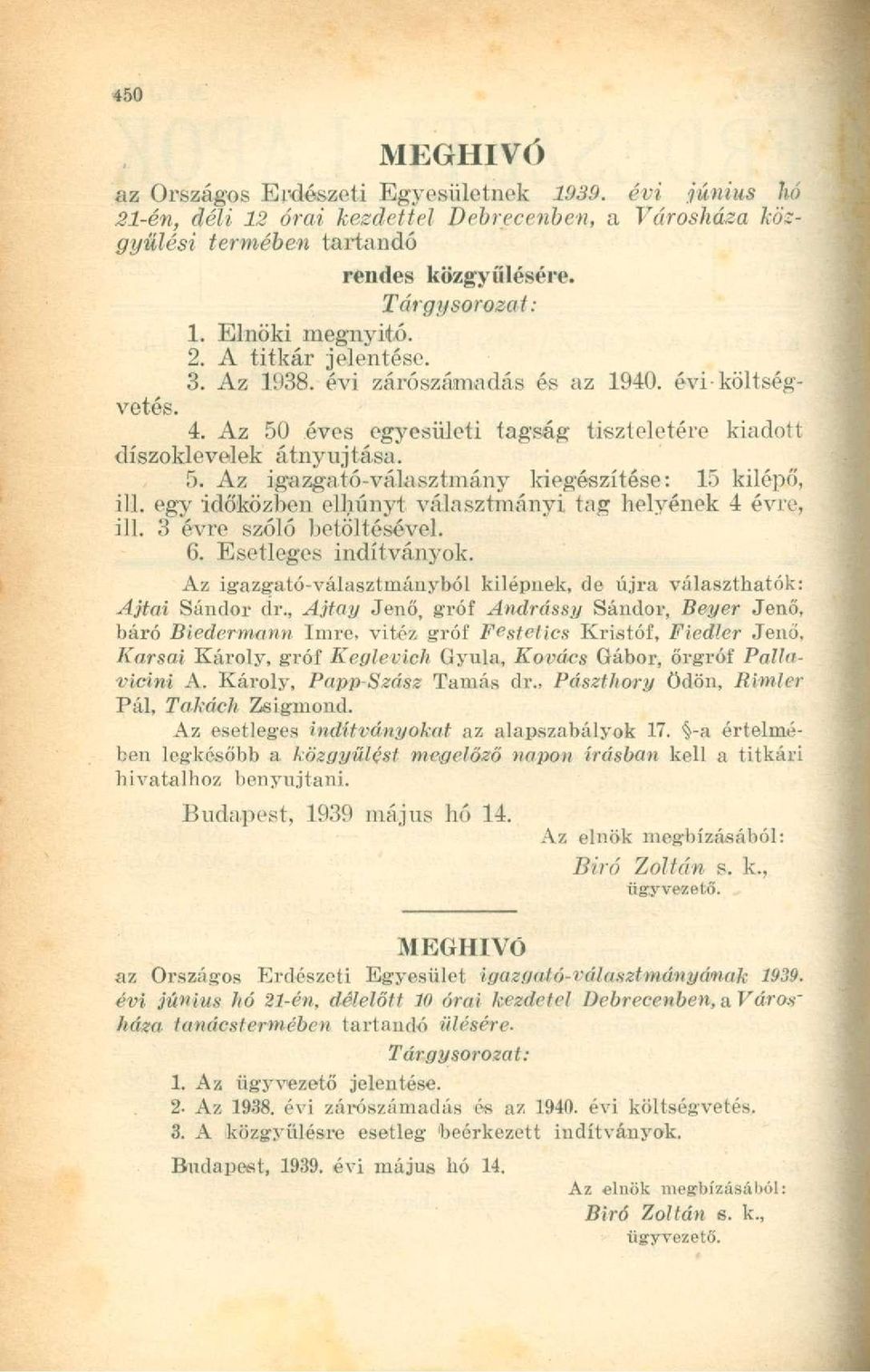 egy időközben elhunyt választmányi, tag helyének 4 évre, ill. 3 évre szóló betöltésével. 6. Esetleges indítványok. Az igazgató-választmányból kilépnek, de újra választhatók: Ajtai Sándor dr.