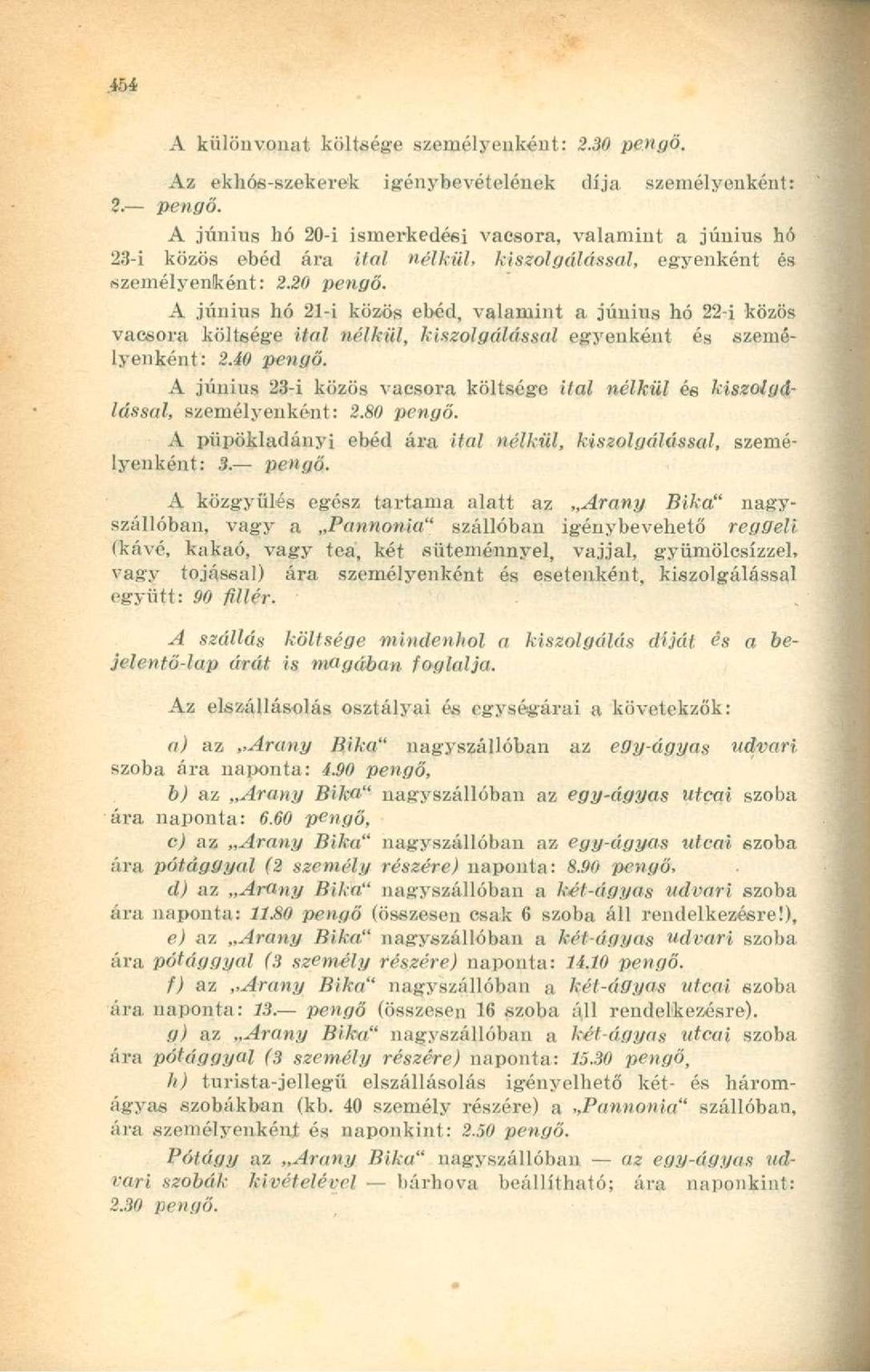 A június 23-i közös vacsora költsége ital nélkül és kiszolgálással, személyenként: 2.80 pengő.