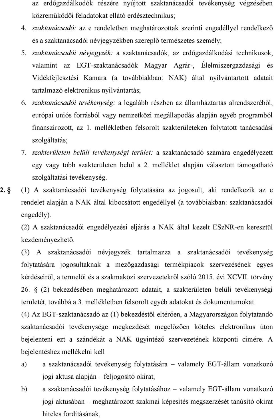 szaktanácsadói névjegyzék: a szaktanácsadók, az erdőgazdálkodási technikusok, valamint az EGT-szaktanácsadók Magyar Agrár-, Élelmiszergazdasági és Vidékfejlesztési Kamara (a továbbiakban: NAK) által