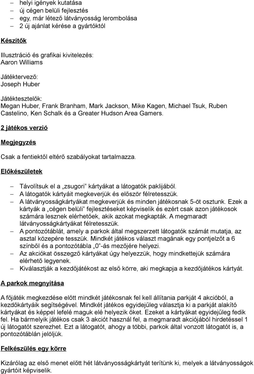 2 játékos verzió Megjegyzés Csak a fentiektől eltérő szabályokat tartalmazza. Előkészületek Távolítsuk el a zsugori kártyákat a látogatók paklijából.