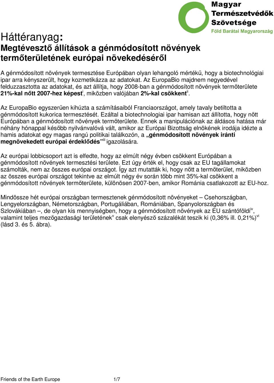 Az EuropaBio majdnem negyedével felduzzasztotta az adatokat, és azt állítja, hogy 2008-ban a növények termıterülete 21%-kal nıtt 2007-hez képest i, miközben valójában 2%-kal csökkent ii.