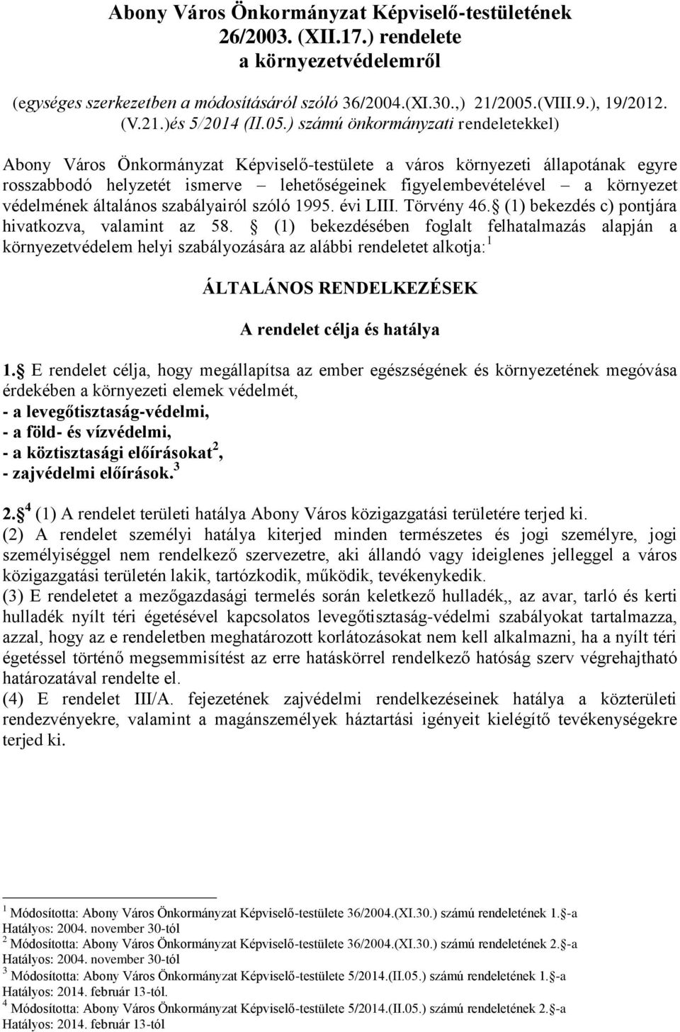 védelmének általános szabályairól szóló 1995. évi LIII. Törvény 46. (1) bekezdés c) pontjára hivatkozva, valamint az 58.