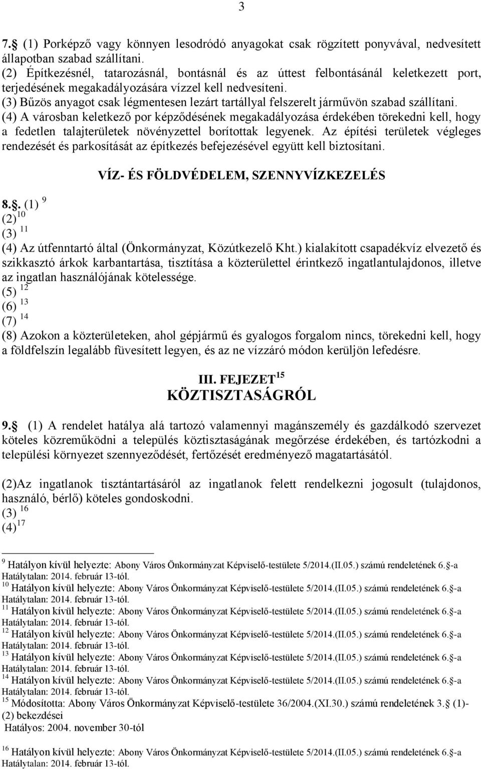 (3) Bűzös anyagot csak légmentesen lezárt tartállyal felszerelt járművön szabad szállítani.