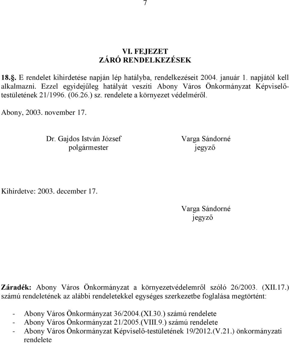 Gajdos István József polgármester Varga Sándorné jegyző Kihirdetve: 2003. december 17.