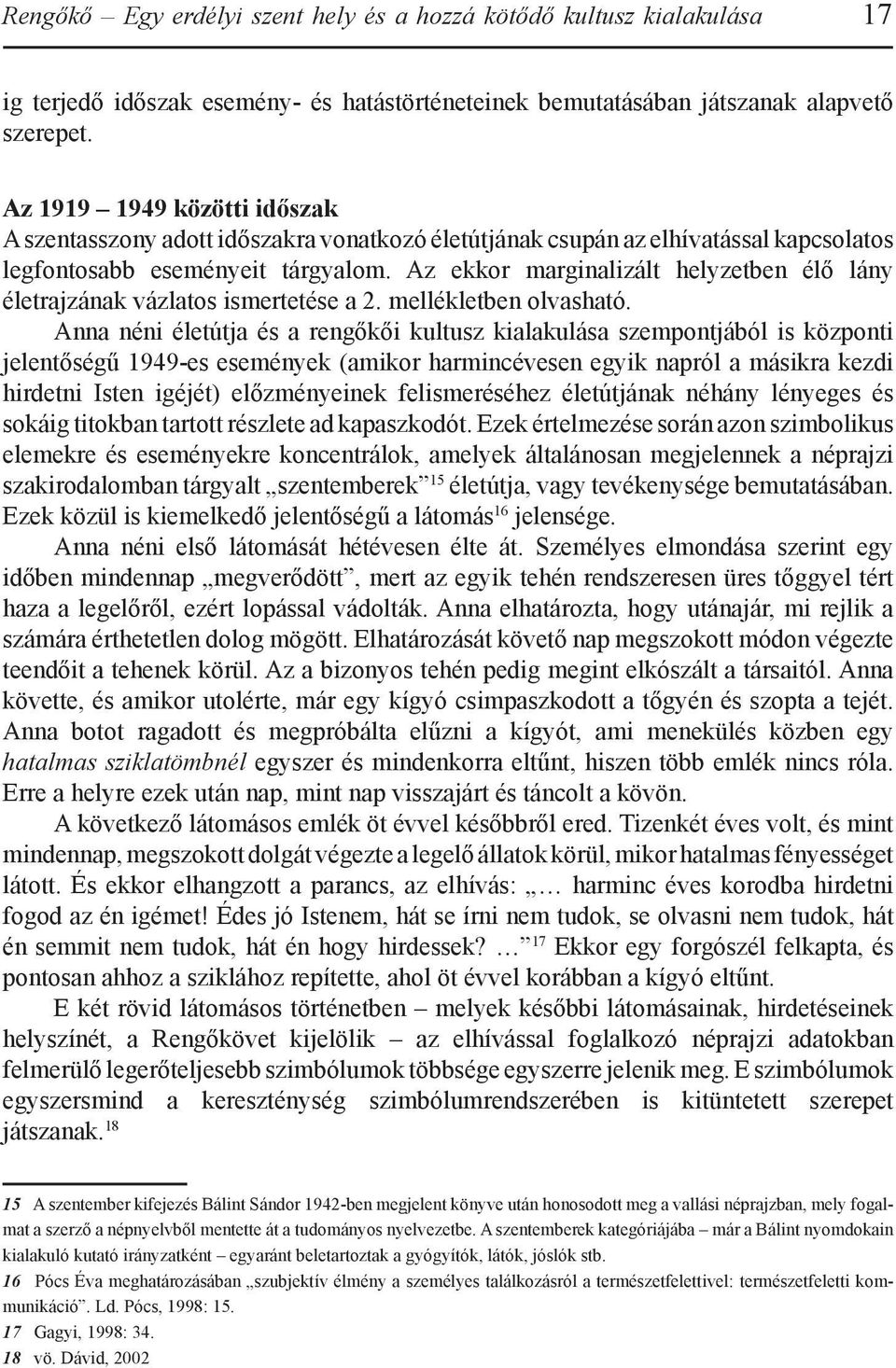 Az ekkor marginalizált helyzetben élő lány életrajzának vázlatos ismertetése a 2. mellékletben olvasható.