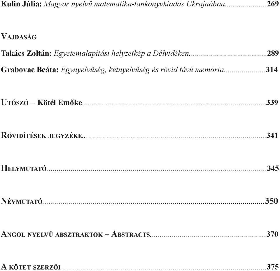 ..289 Grabovac Beáta: Egynyelvűség, kétnyelvűség és rövid távú memória...314 Ut ó s z ó Kötél Emőke.