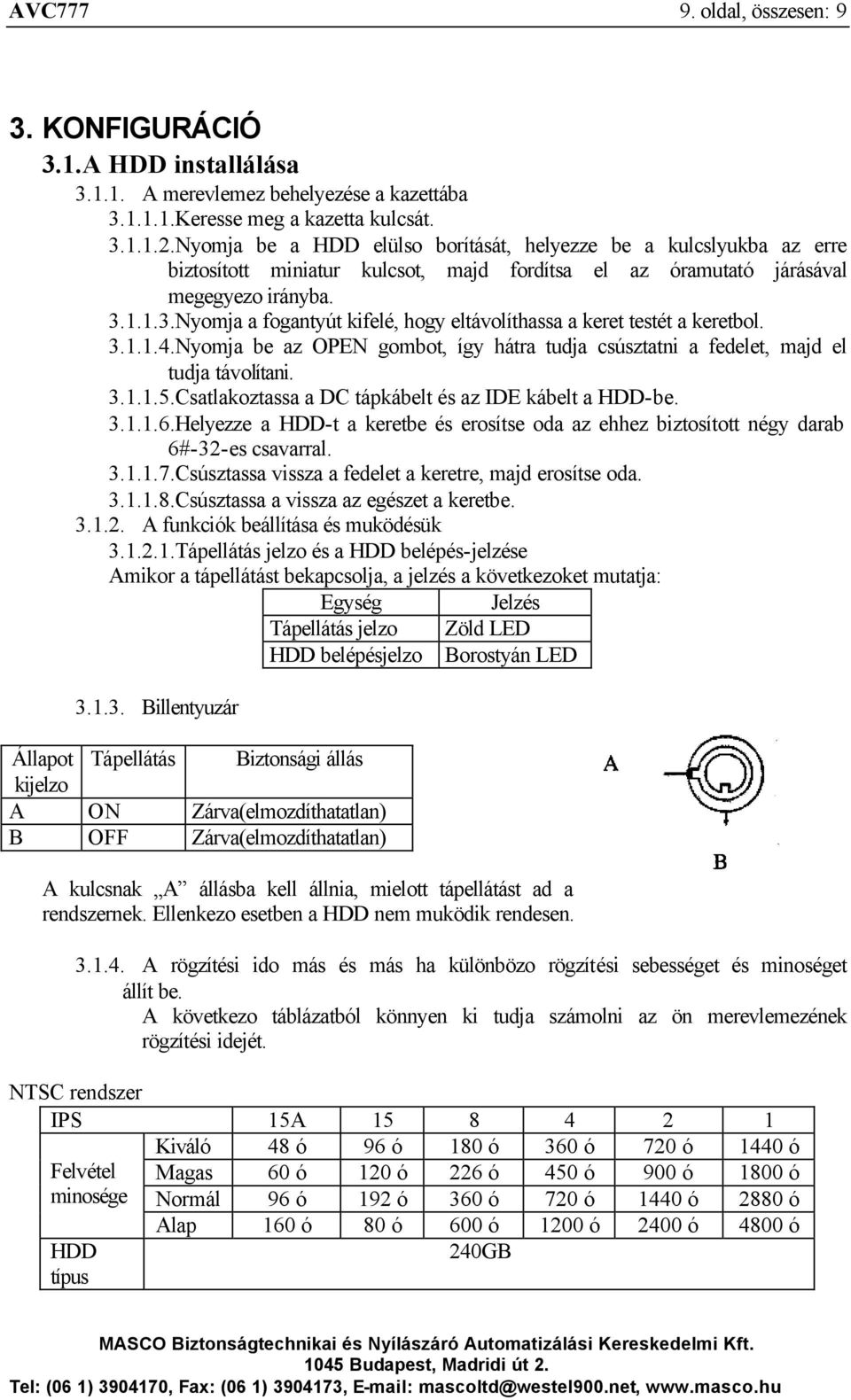 1.1.3.Nyomja a fogantyút kifelé, hogy eltávolíthassa a keret testét a keretbol. 3.1.1.4.Nyomja be az OPEN gombot, így hátra tudja csúsztatni a fedelet, majd el tudja távolítani. 3.1.1.5.