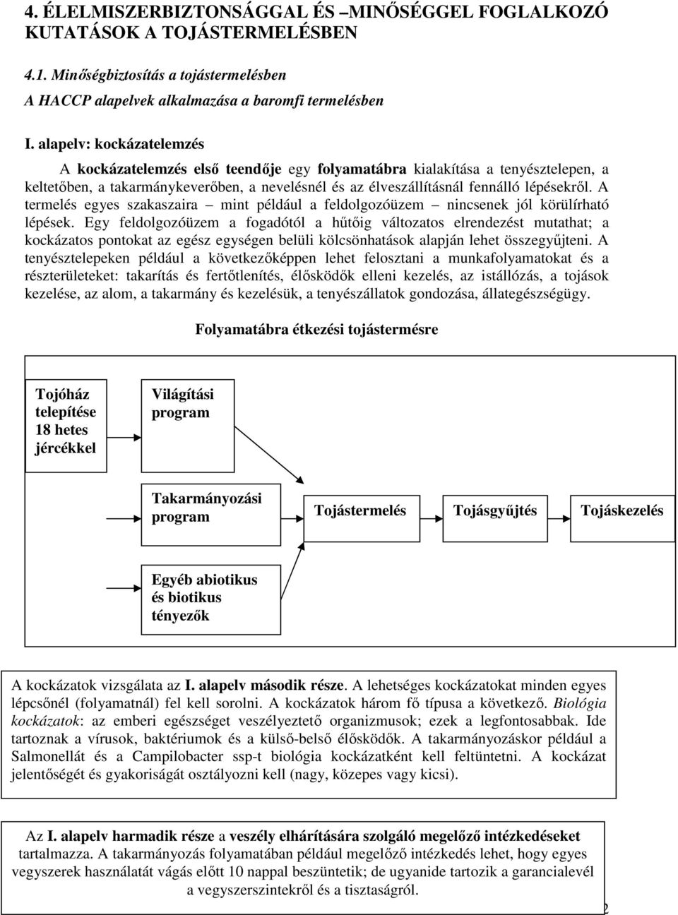 A termelés egyes szakaszaira mint például a feldolgozóüzem nincsenek jól körülírható lépések.