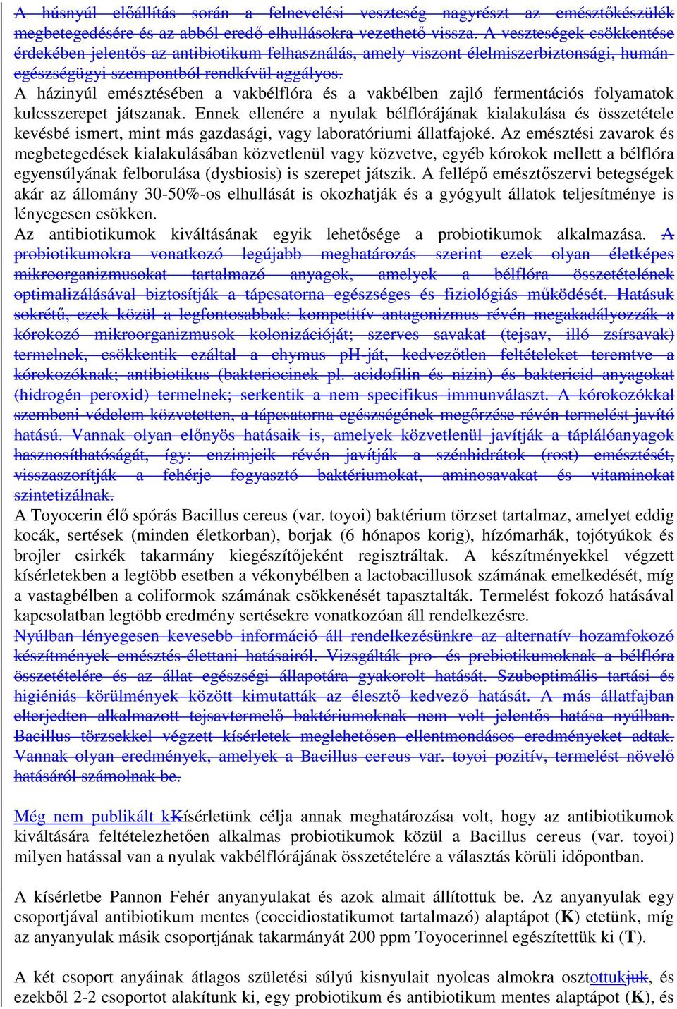 A házinyúl emésztésében a vakbélflóra és a vakbélben zajló fermentációs folyamatok kulcsszerepet játszanak.