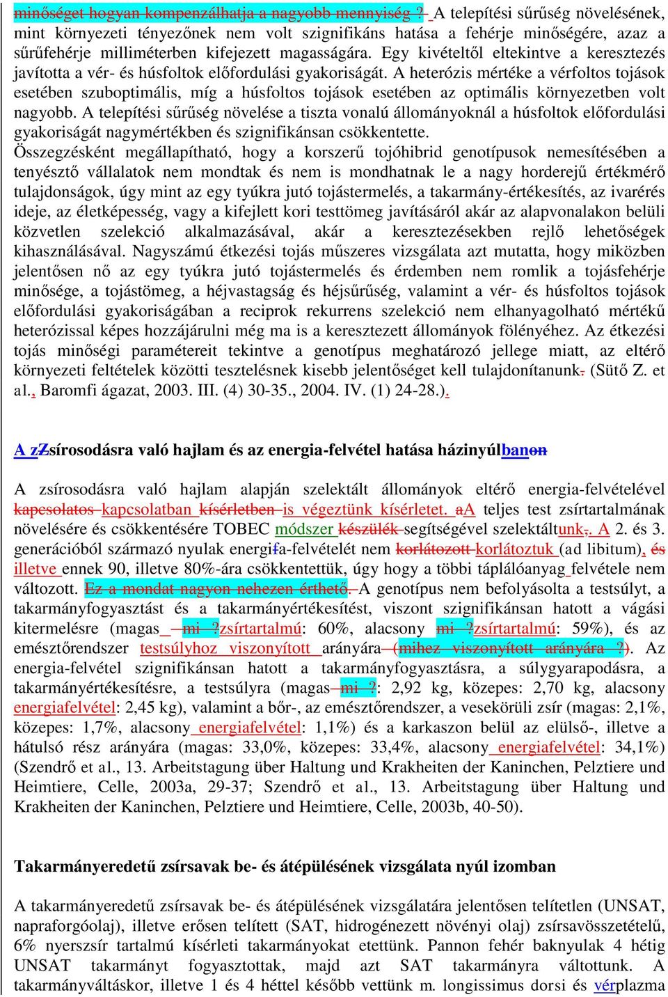 Egy kivételtől eltekintve a keresztezés javította a vér- és húsfoltok előfordulási gyakoriságát.