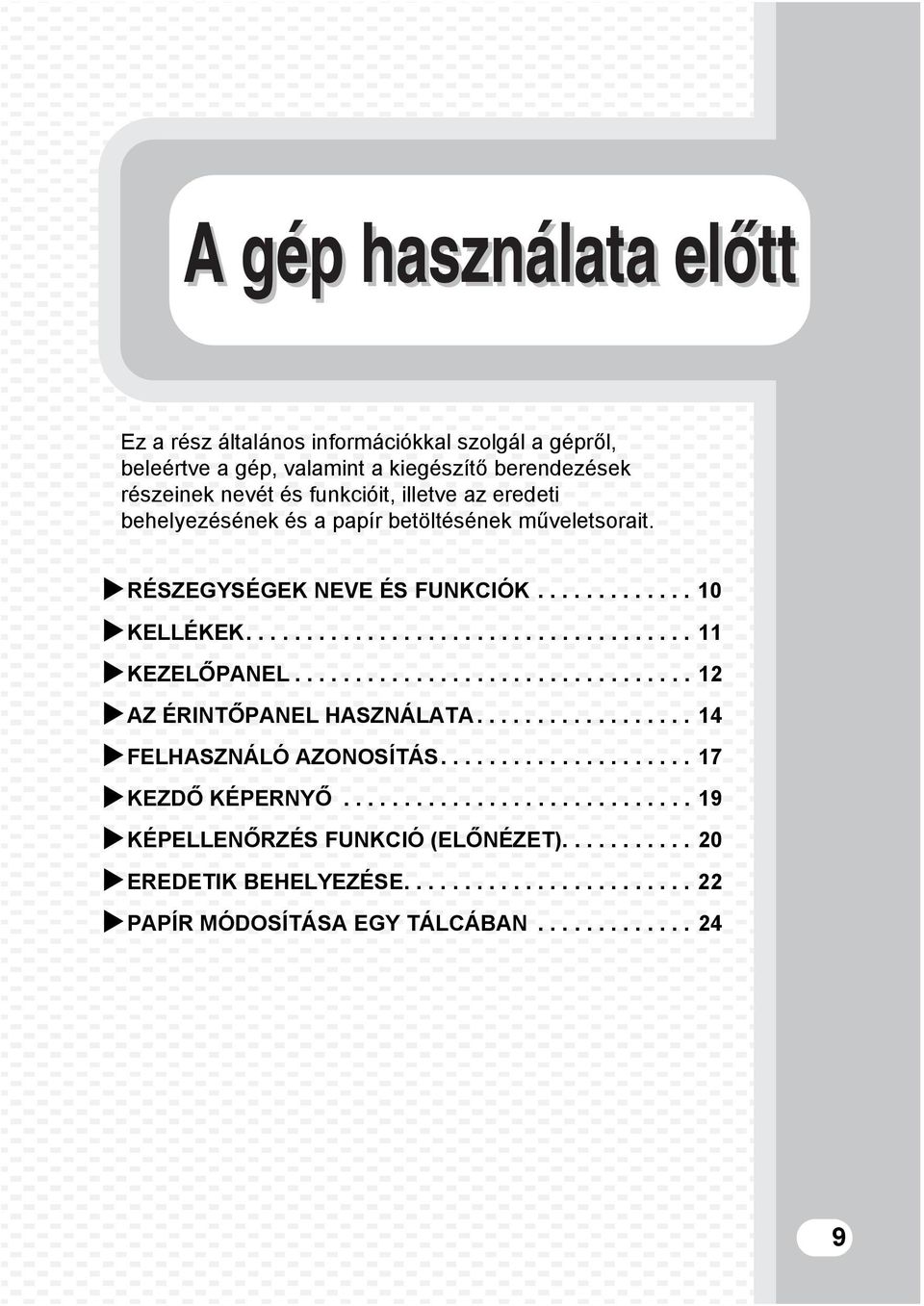 ................................ 2 AZ ÉRINTŐPANEL HASZNÁLATA.................. 4 FELHASZNÁLÓ AZONOSÍTÁS..................... 7 KEZDŐ KÉPERNYŐ.