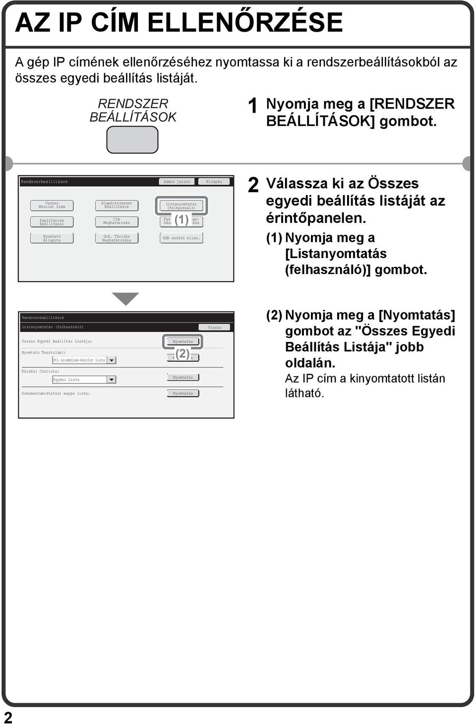 Meghatározás Dok. Tárolás Meghatározása Listanyomtatás (felhasználó) () Fax Adatok Foga- Dása/Továbbítása USB eszköz ellen. 2 Válassza ki az Összes egyedi beállítás listáját az érintőpanelen.