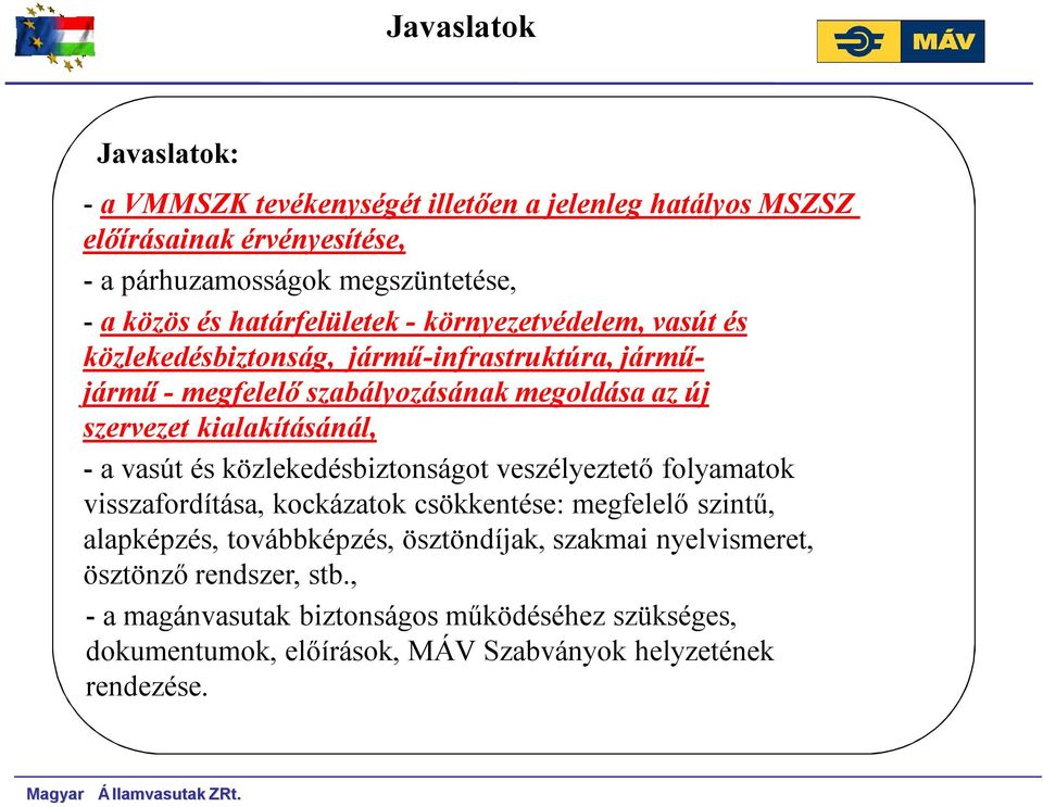 kialakításánál, - a vasút és közlekedésbiztonságot veszélyeztető folyamatok visszafordítása, kockázatok csökkentése: megfelelő szintű, alapképzés, továbbképzés,