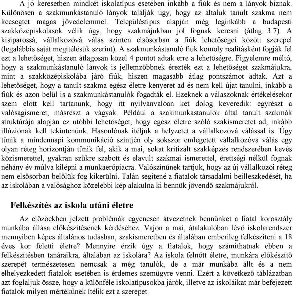 A kisiparossá, vállalkozóvá válás szintén elsősorban a fiúk lehetőségei között szerepel (legalábbis saját megítélésük szerint).