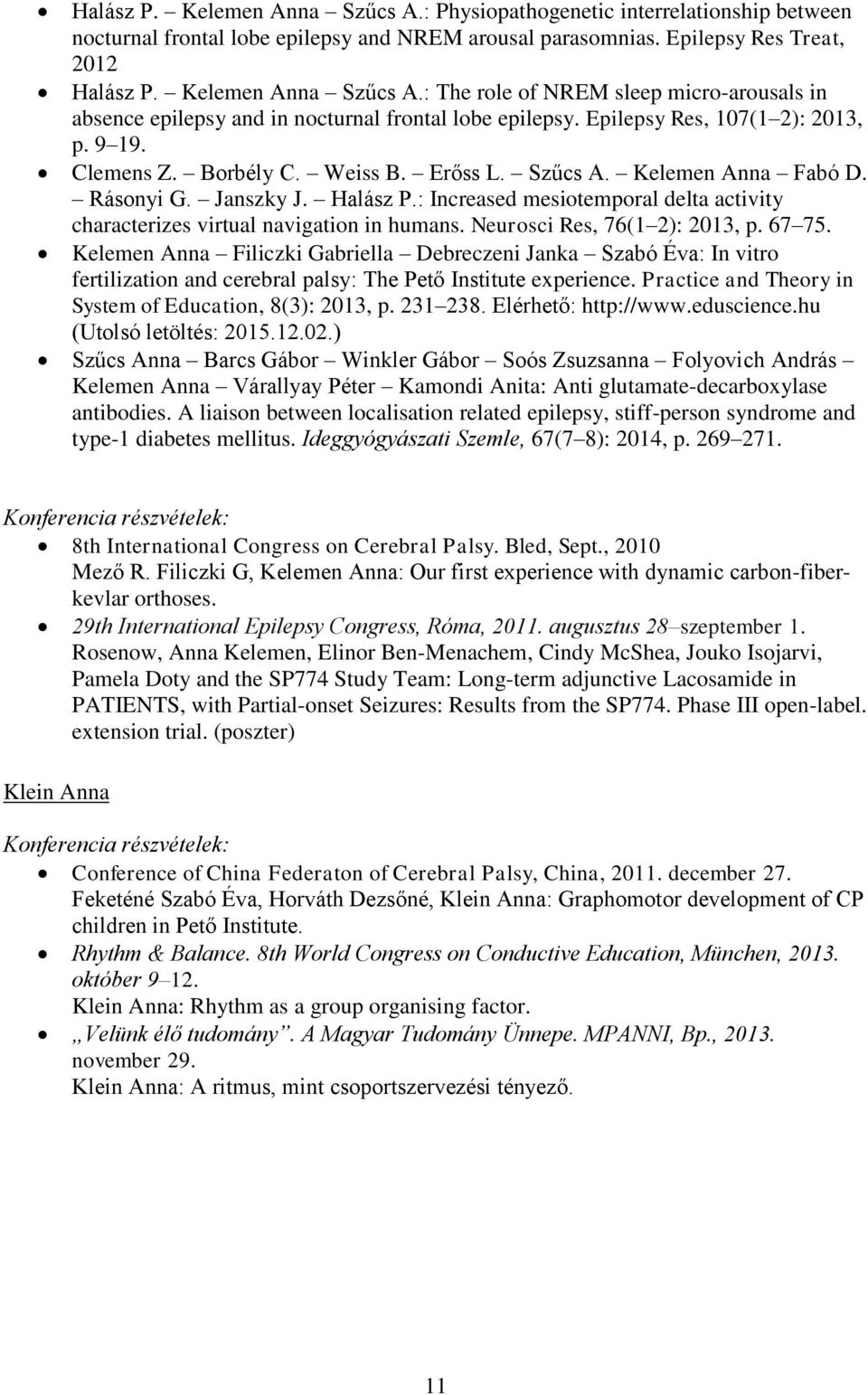 : Increased mesiotemporal delta activity characterizes virtual navigation in humans. Neurosci Res, 76(1 2): 2013, p. 67 75.