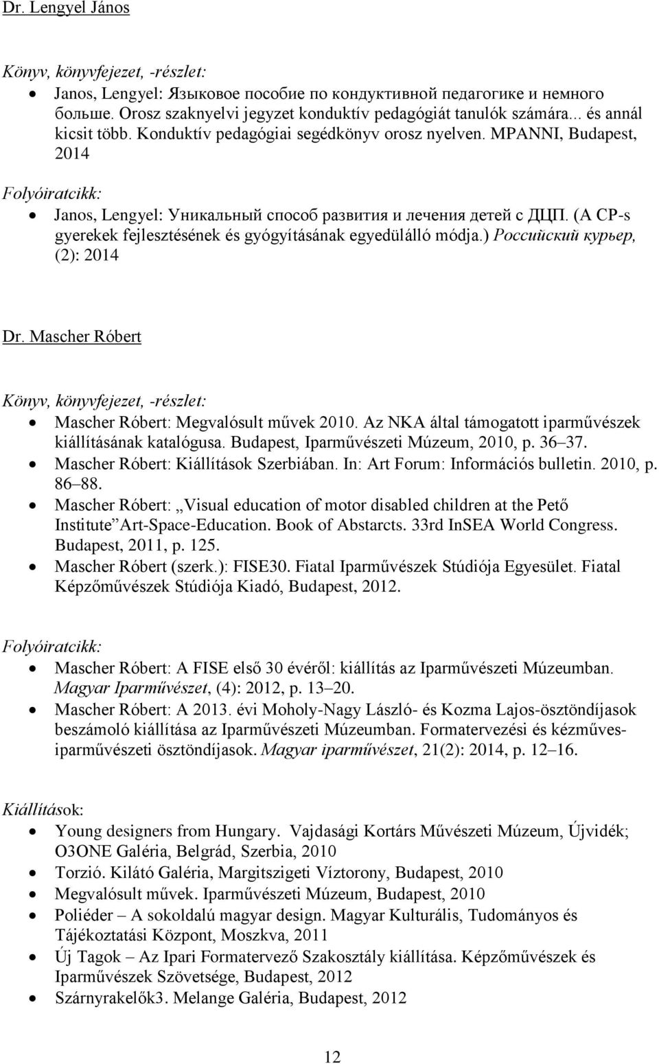 (A CP-s gyerekek fejlesztésének és gyógyításának egyedülálló módja.) Российский курьер, (2): 2014 Dr. Mascher Róbert Mascher Róbert: Megvalósult művek 2010.